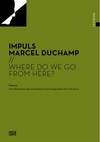 Impuls Marcel Duchamp - where do we go from here? [... Beiträge des Schweriner Symposions vom Januar 2009 zur Verabschiedung der Direktorin Prof. Dr. Kornelia von Berswordt-Wallrabe]